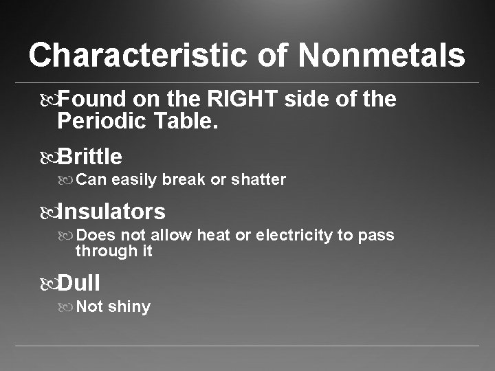 Characteristic of Nonmetals Found on the RIGHT side of the Periodic Table. Brittle Can