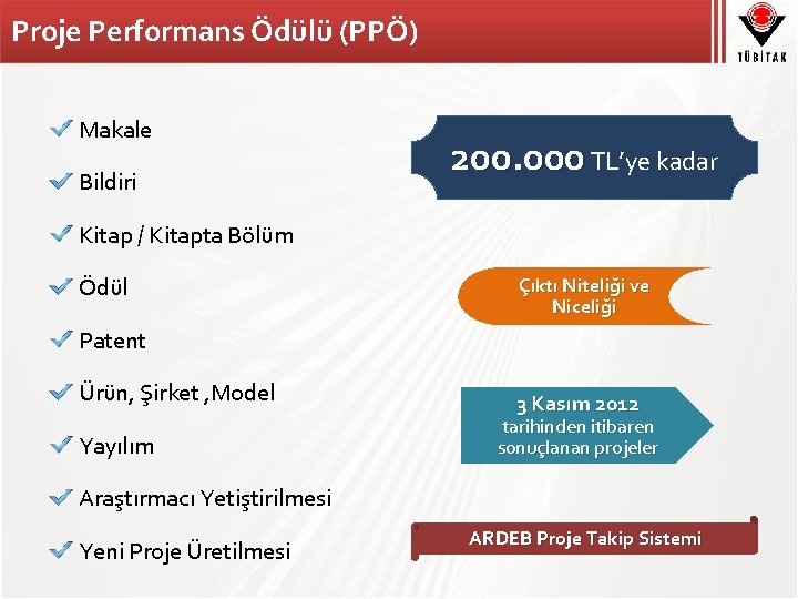 Proje Performans Ödülü (PPÖ) Makale Bildiri 200. 000 TL’ye kadar Kitap / Kitapta Bölüm