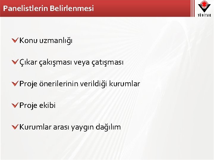 Panelistlerin Belirlenmesi Konu uzmanlığı Çıkar çakışması veya çatışması Proje önerilerinin verildiği kurumlar Proje ekibi