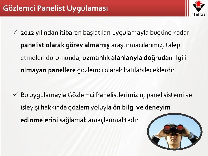 Gözlemci Panelist Uygulaması ü 2012 yılından itibaren başlatılan uygulamayla bugüne kadar panelist olarak görev