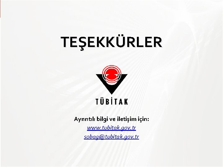 TEŞEKKÜRLER Ayrıntılı bilgi ve iletişim için: www. tubitak. gov. tr sobag@tubitak. gov. tr 