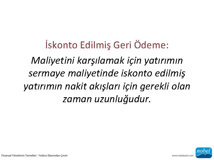 İskonto Edilmiş Geri Ödeme: Maliyetini karşılamak için yatırımın sermaye maliyetinde iskonto edilmiş yatırımın nakit