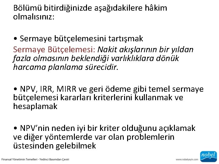 Bölümü bitirdiğinizde aşağıdakilere hâkim olmalısınız: • Sermaye bütçelemesini tartışmak Sermaye Bütçelemesi: Nakit akışlarının bir