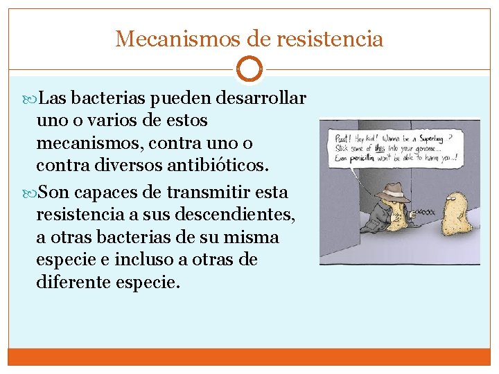 Mecanismos de resistencia Las bacterias pueden desarrollar uno o varios de estos mecanismos, contra