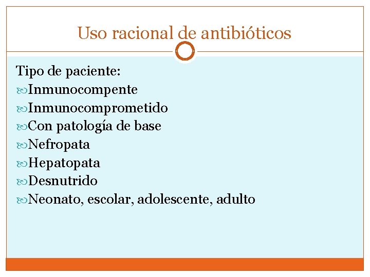 Uso racional de antibióticos Tipo de paciente: Inmunocompente Inmunocomprometido Con patología de base Nefropata