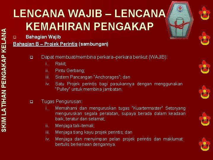 SKIM LATIHAN PENGAKAP KELANA LENCANA WAJIB – LENCANA KEMAHIRAN PENGAKAP Bahagian Wajib Bahagian B