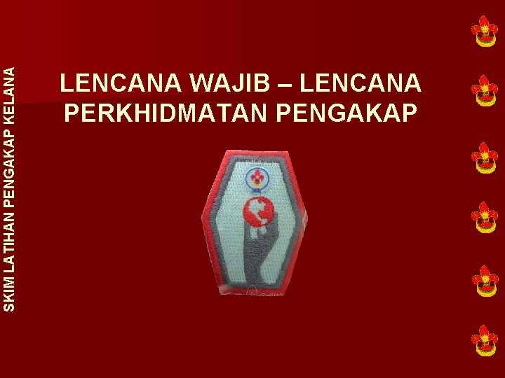 SKIM LATIHAN PENGAKAP KELANA LENCANA WAJIB – LENCANA PERKHIDMATAN PENGAKAP 