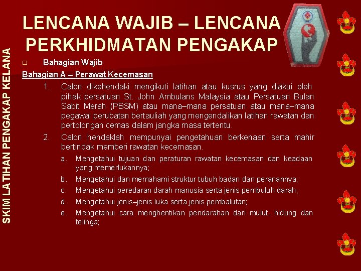 SKIM LATIHAN PENGAKAP KELANA LENCANA WAJIB – LENCANA PERKHIDMATAN PENGAKAP Bahagian Wajib Bahagian A