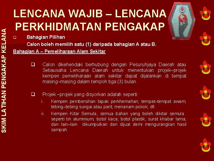 SKIM LATIHAN PENGAKAP KELANA LENCANA WAJIB – LENCANA PERKHIDMATAN PENGAKAP Bahagian Pilihan Calon boleh