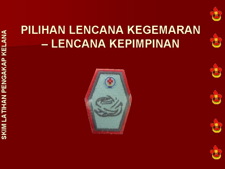 SKIM LATIHAN PENGAKAP KELANA PILIHAN LENCANA KEGEMARAN – LENCANA KEPIMPINAN 