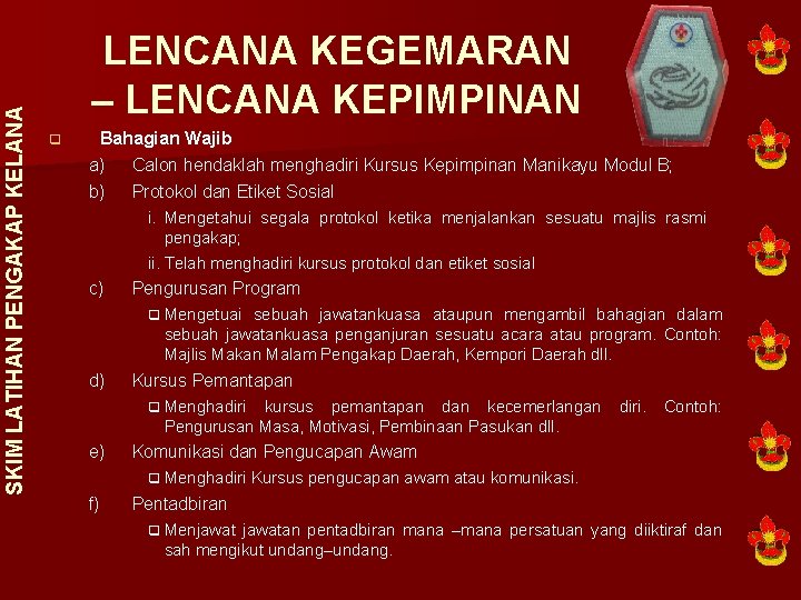 SKIM LATIHAN PENGAKAP KELANA LENCANA KEGEMARAN – LENCANA KEPIMPINAN q Bahagian Wajib a) Calon