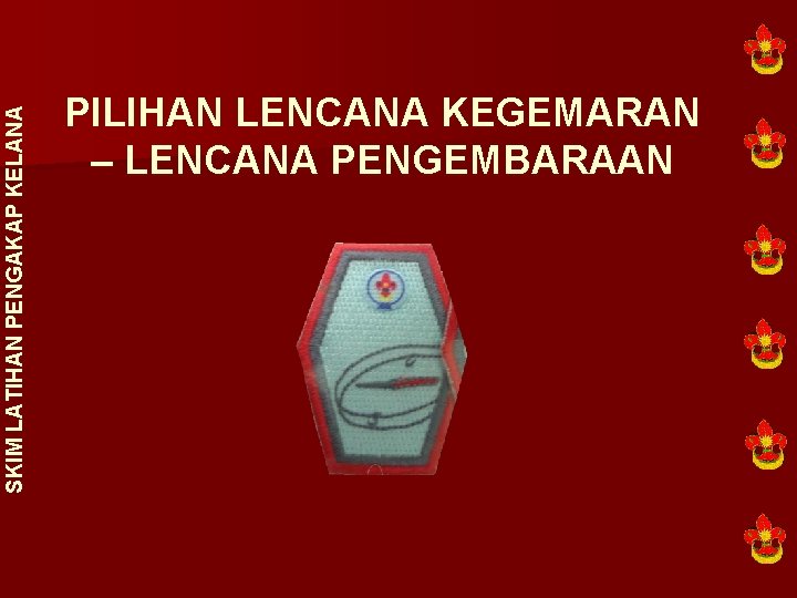 SKIM LATIHAN PENGAKAP KELANA PILIHAN LENCANA KEGEMARAN – LENCANA PENGEMBARAAN 