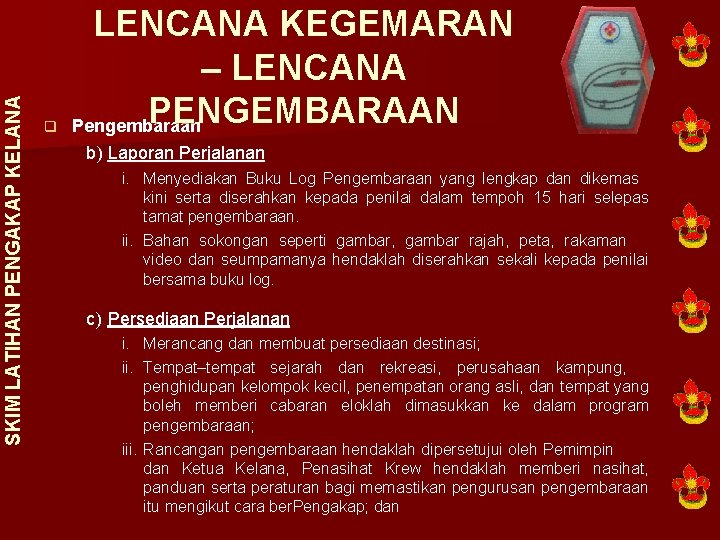 SKIM LATIHAN PENGAKAP KELANA q LENCANA KEGEMARAN – LENCANA PENGEMBARAAN Pengembaraan b) Laporan Perjalanan