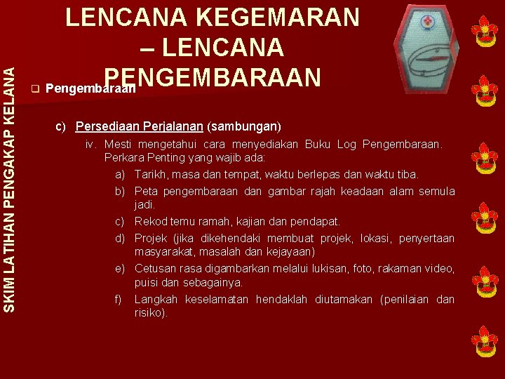 SKIM LATIHAN PENGAKAP KELANA LENCANA KEGEMARAN – LENCANA PENGEMBARAAN q Pengembaraan c) Persediaan Perjalanan