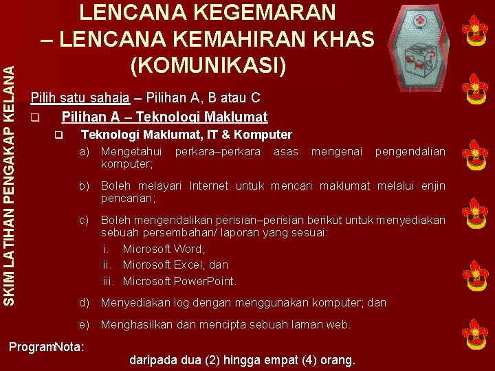 SKIM LATIHAN PENGAKAP KELANA LENCANA KEGEMARAN – LENCANA KEMAHIRAN KHAS (KOMUNIKASI) Pilih satu sahaja