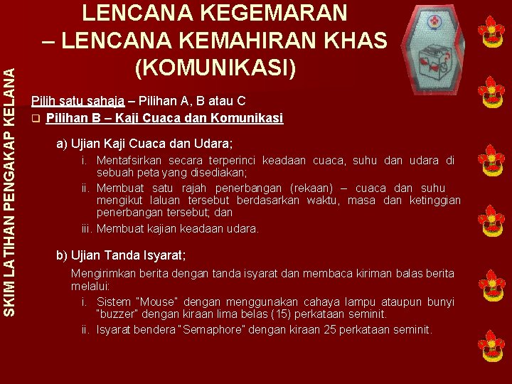 SKIM LATIHAN PENGAKAP KELANA LENCANA KEGEMARAN – LENCANA KEMAHIRAN KHAS (KOMUNIKASI) Pilih satu sahaja