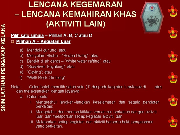 SKIM LATIHAN PENGAKAP KELANA LENCANA KEGEMARAN – LENCANA KEMAHIRAN KHAS (AKTIVITI LAIN) Pilih satu