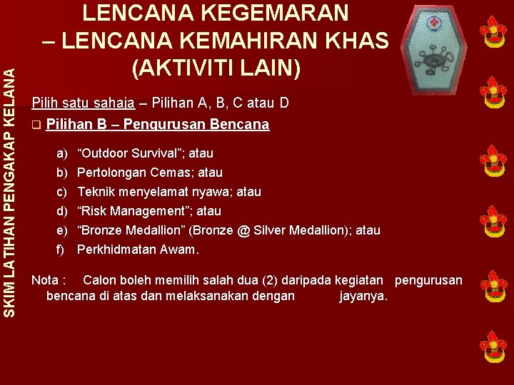 SKIM LATIHAN PENGAKAP KELANA LENCANA KEGEMARAN – LENCANA KEMAHIRAN KHAS (AKTIVITI LAIN) Pilih satu