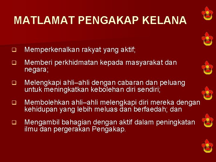 MATLAMAT PENGAKAP KELANA q Memperkenalkan rakyat yang aktif; q Memberi perkhidmatan kepada masyarakat dan