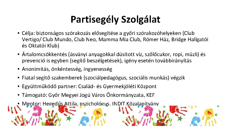 Partisegély Szolgálat • Célja: biztonságos szórakozás elősegítése a győri szórakozóhelyeken (Club Vertigo/ Club Mundo,