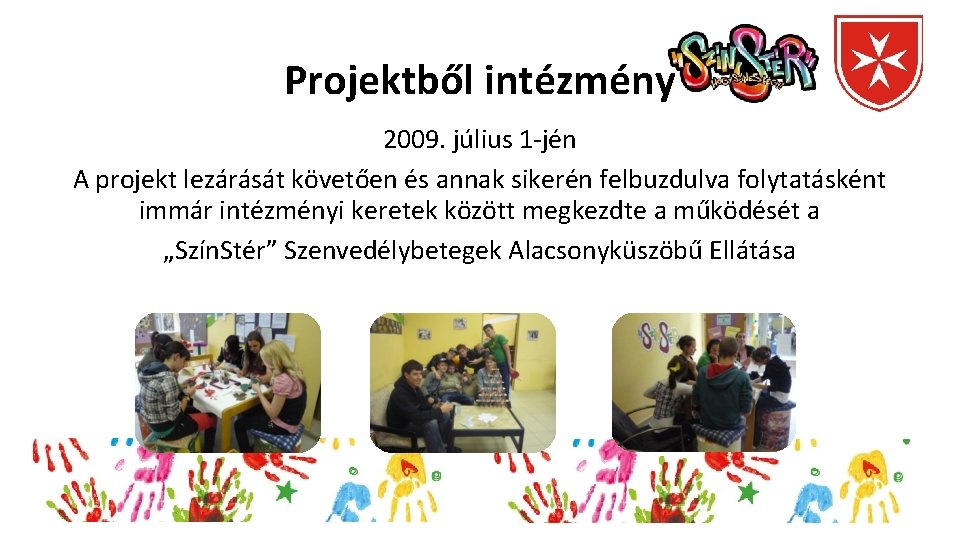 Projektből intézmény 2009. július 1 -jén A projekt lezárását követően és annak sikerén felbuzdulva