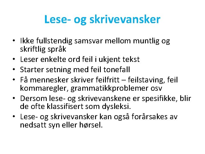 Lese- og skrivevansker • Ikke fullstendig samsvar mellom muntlig og skriftlig språk • Leser
