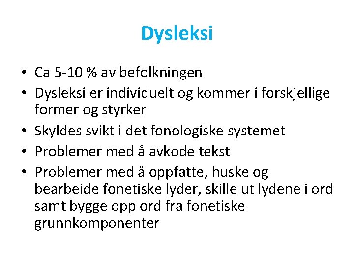 Dysleksi • Ca 5 -10 % av befolkningen • Dysleksi er individuelt og kommer