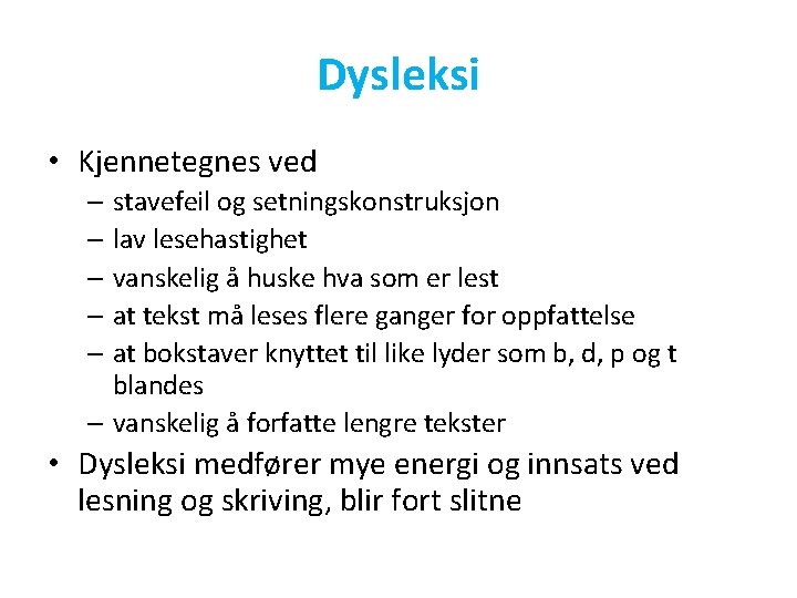 Dysleksi • Kjennetegnes ved – stavefeil og setningskonstruksjon – lav lesehastighet – vanskelig å