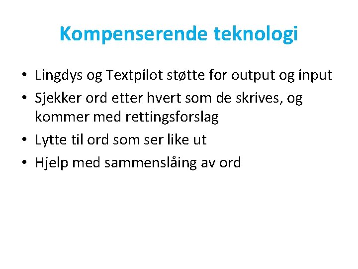 Kompenserende teknologi • Lingdys og Textpilot støtte for output og input • Sjekker ord