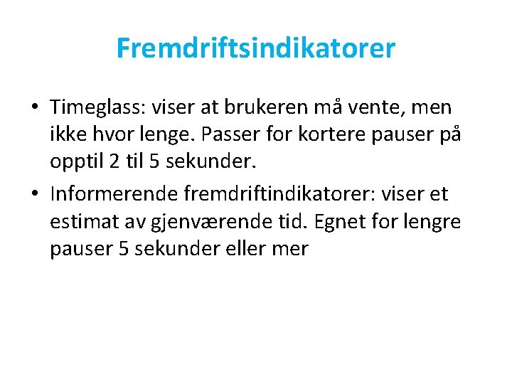 Fremdriftsindikatorer • Timeglass: viser at brukeren må vente, men ikke hvor lenge. Passer for