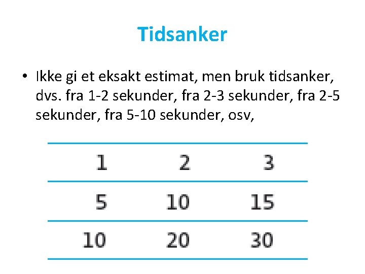 Tidsanker • Ikke gi et eksakt estimat, men bruk tidsanker, dvs. fra 1 -2