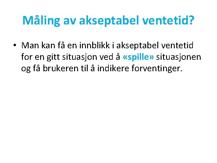 Måling av akseptabel ventetid? • Man kan få en innblikk i akseptabel ventetid for