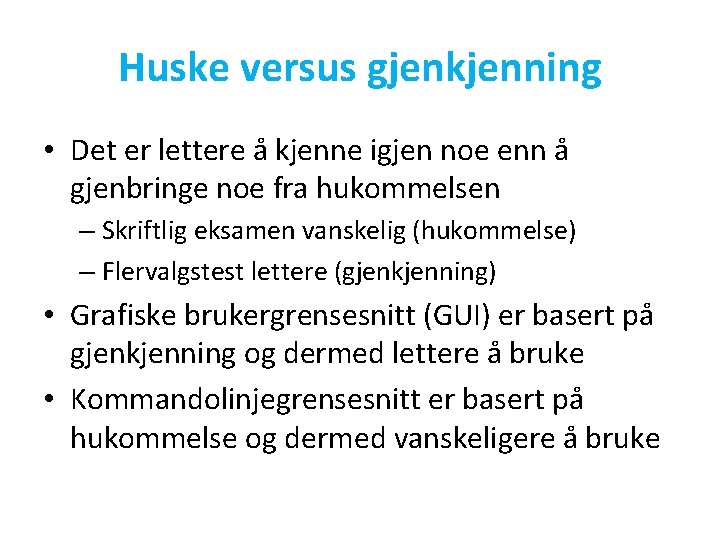 Huske versus gjenkjenning • Det er lettere å kjenne igjen noe enn å gjenbringe