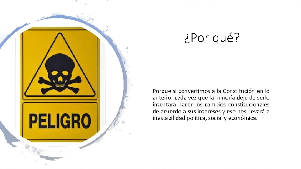 ¿Por qué? Porque si convertimos a la Constitución en lo anterior cada vez que