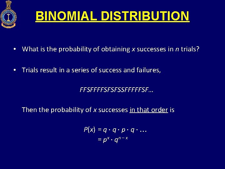 BINOMIAL DISTRIBUTION • What is the probability of obtaining x successes in n trials?