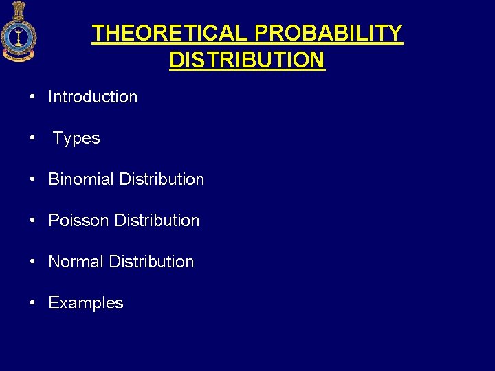 THEORETICAL PROBABILITY DISTRIBUTION • Introduction • Types • Binomial Distribution • Poisson Distribution •