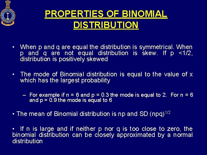 PROPERTIES OF BINOMIAL DISTRIBUTION • When p and q are equal the distribution is
