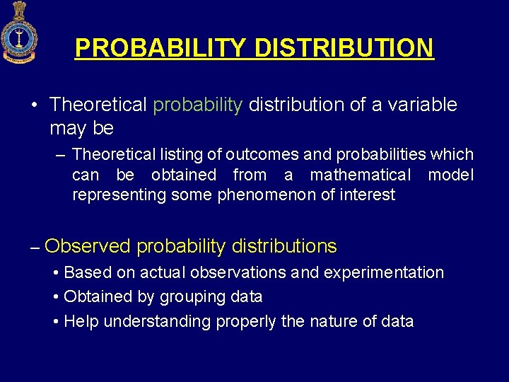 PROBABILITY DISTRIBUTION • Theoretical probability distribution of a variable may be – Theoretical listing