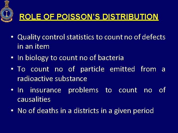 ROLE OF POISSON’S DISTRIBUTION • Quality control statistics to count no of defects in