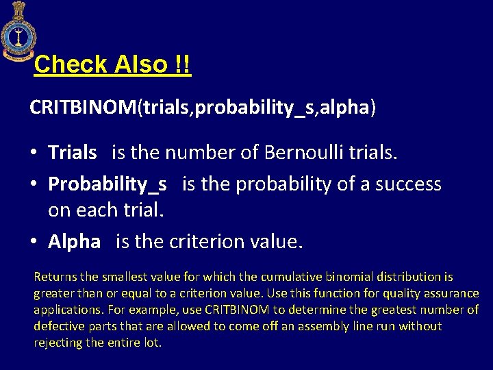 Check Also !! CRITBINOM(trials, probability_s, alpha) • Trials is the number of Bernoulli trials.