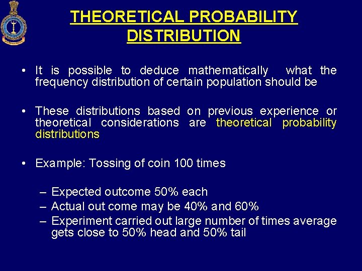 THEORETICAL PROBABILITY DISTRIBUTION • It is possible to deduce mathematically what the frequency distribution