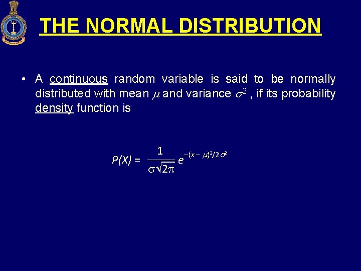 THE NORMAL DISTRIBUTION • A continuous random variable is said to be normally distributed
