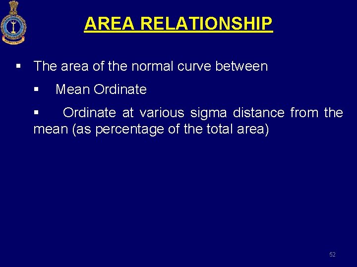 AREA RELATIONSHIP § The area of the normal curve between § Mean Ordinate §