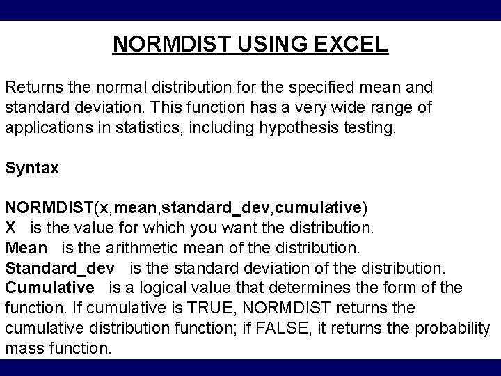 NORMDIST USING EXCEL Returns the normal distribution for the specified mean and standard deviation.