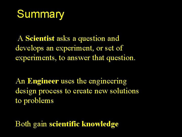 Summary A Scientist asks a question and develops an experiment, or set of experiments,