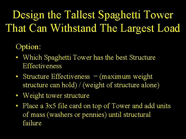 Design the Tallest Spaghetti Tower That Can Withstand The Largest Load Option: • Which