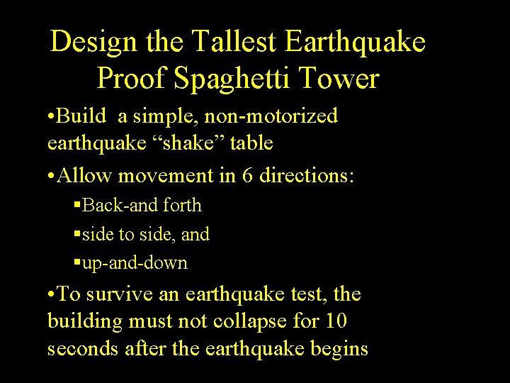 Design the Tallest Earthquake Proof Spaghetti Tower • Build a simple, non-motorized earthquake “shake”