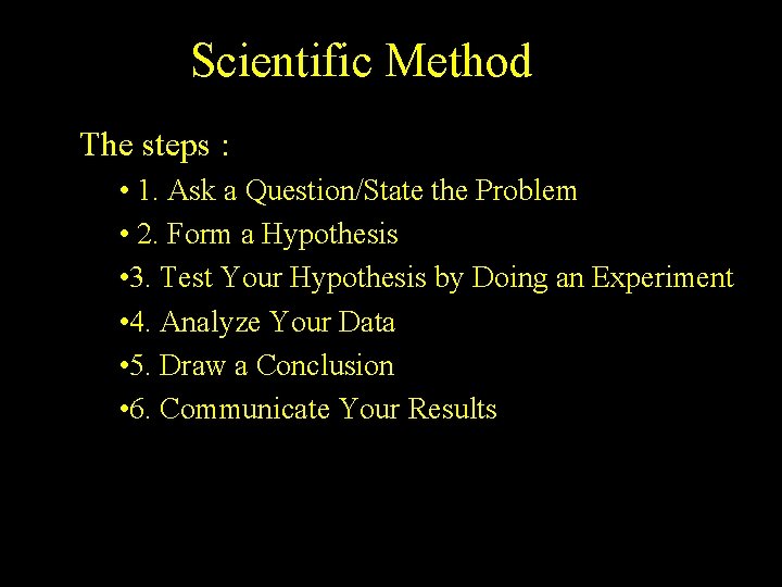 Scientific Method The steps : • 1. Ask a Question/State the Problem • 2.