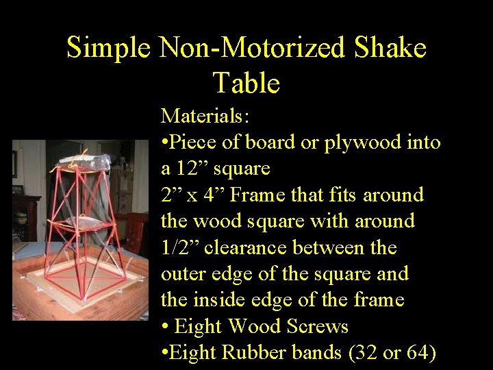 Simple Non-Motorized Shake Table Materials: • Piece of board or plywood into a 12”