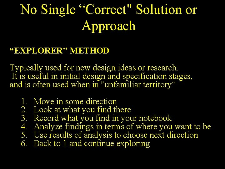 No Single “Correct" Solution or Approach “EXPLORER" METHOD Typically used for new design ideas